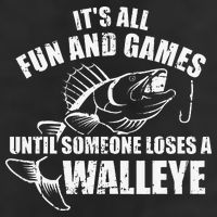 Fishing Its All Fun And Games Until Someone Loses A Walleye 25L Jumbo Tote