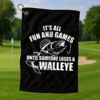 Fishing Its All Fun And Games Until Someone Loses A Walleye Golf Towel