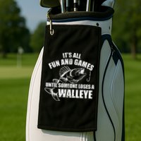 Fishing Its All Fun And Games Until Someone Loses A Walleye Golf Towel