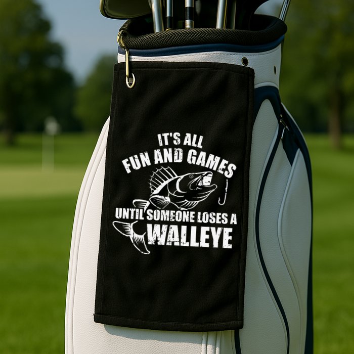 Fishing Its All Fun And Games Until Someone Loses A Walleye Golf Towel
