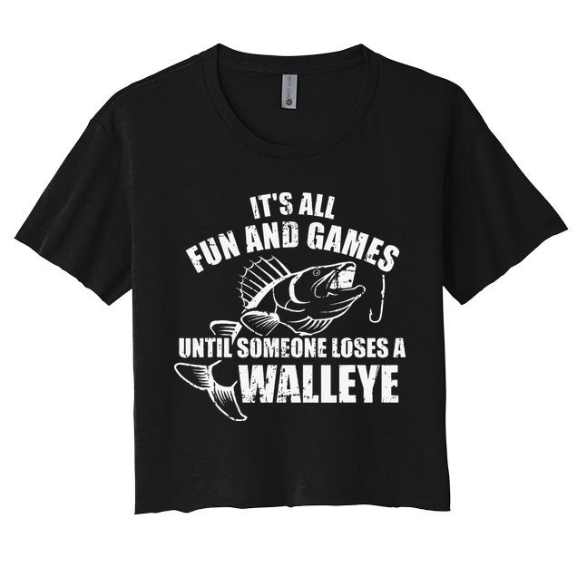 Fishing Its All Fun And Games Until Someone Loses A Walleye Crop Top