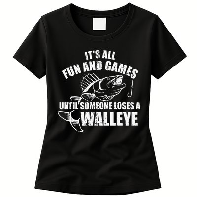 Fishing Its All Fun And Games Until Someone Loses A Walleye Womens T-Shirt