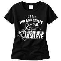 Fishing Its All Fun And Games Until Someone Loses A Walleye Womens T-Shirt