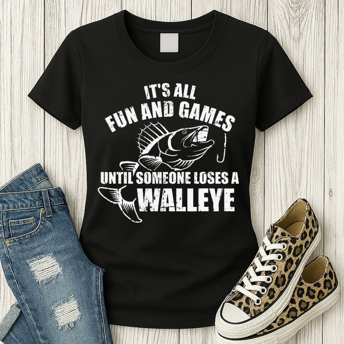 Fishing Its All Fun And Games Until Someone Loses A Walleye Womens T-Shirt