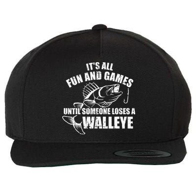 Fishing Its All Fun And Games Until Someone Loses A Walleye Wool Snapback Cap