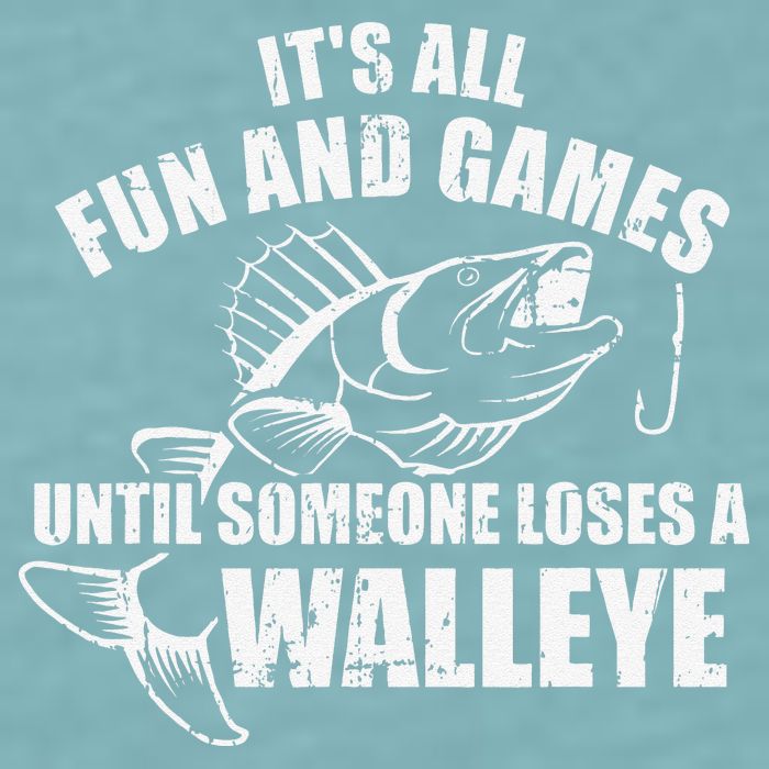 Fishing Its All Fun And Games Until Someone Loses A Walleye Sueded Cloud Jersey T-Shirt