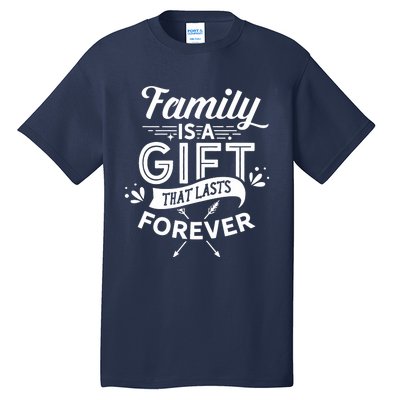 Family Is A Gift That Lasts Forever Families Reunion Party Tall T-Shirt