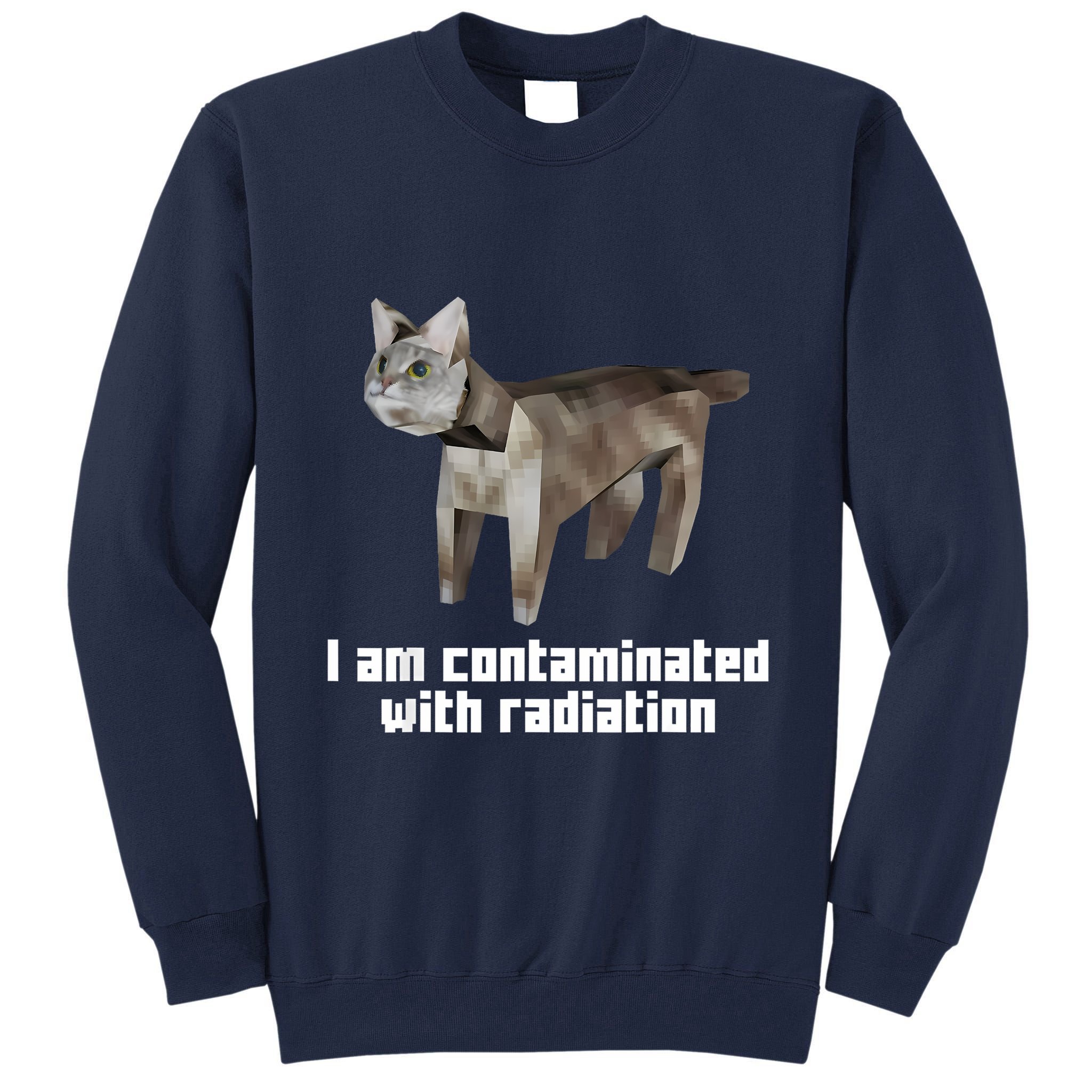 Funny I Am Contaminated With Radiation Ironic Cat Meme Tall Sweatshirt
