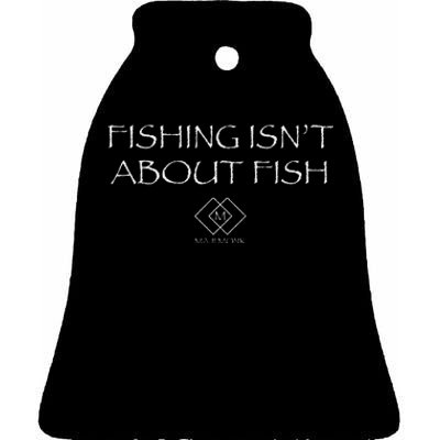 Fishing IsnT About Fish Reflective Design Ceramic Bell Ornament