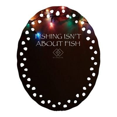 Fishing IsnT About Fish Reflective Design Ceramic Oval Ornament