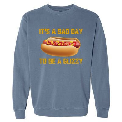 Funny It’s A Bad Day To Be A Glizzy Garment-Dyed Sweatshirt