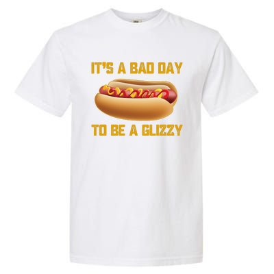 Funny It’s A Bad Day To Be A Glizzy Garment-Dyed Heavyweight T-Shirt