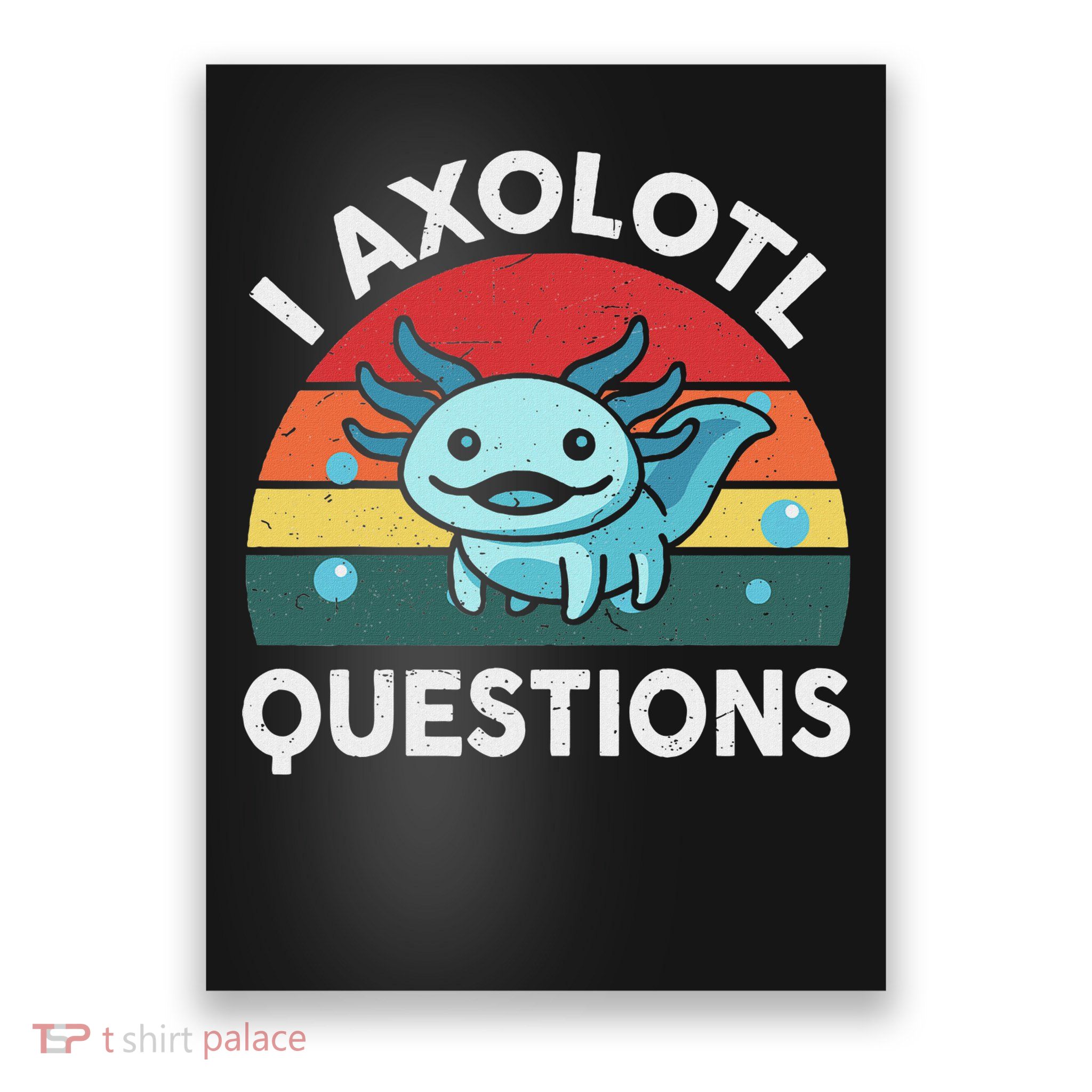 Funny I Axolotl Questions Cute Axolotl Poster