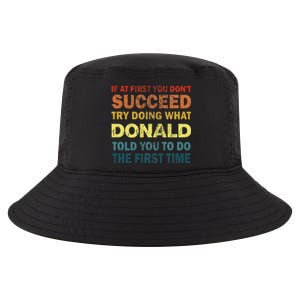 Funny If At First You Dont Succeed Try Doing What Donald Told You To Do Cool Comfort Performance Bucket Hat