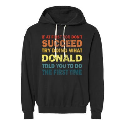 Funny If At First You Dont Succeed Try Doing What Donald Told You To Do Garment-Dyed Fleece Hoodie