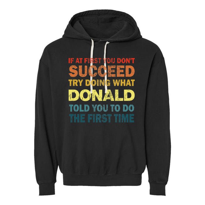 Funny If At First You Dont Succeed Try Doing What Donald Told You To Do Garment-Dyed Fleece Hoodie