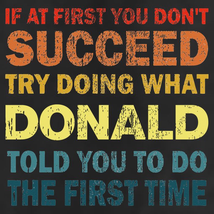 Funny If At First You Dont Succeed Try Doing What Donald Told You To Do 7 Panel Mesh Trucker Snapback Hat