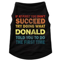 Funny If At First You Dont Succeed Try Doing What Donald Told You To Do Doggie Tank