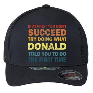 Funny If At First You Dont Succeed Try Doing What Donald Told You To Do Flexfit Unipanel Trucker Cap