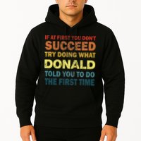 Funny If At First You Dont Succeed Try Doing What Donald Told You To Do Hoodie
