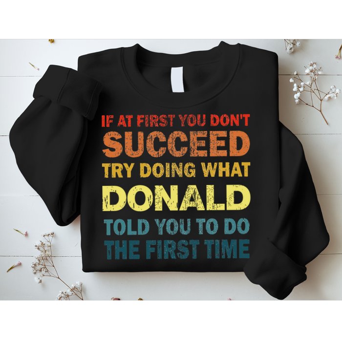 Funny If At First You Dont Succeed Try Doing What Donald Told You To Do Sweatshirt