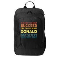 Funny If At First You Dont Succeed Try Doing What Donald Told You To Do City Backpack