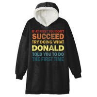 Funny If At First You Dont Succeed Try Doing What Donald Told You To Do Hooded Wearable Blanket