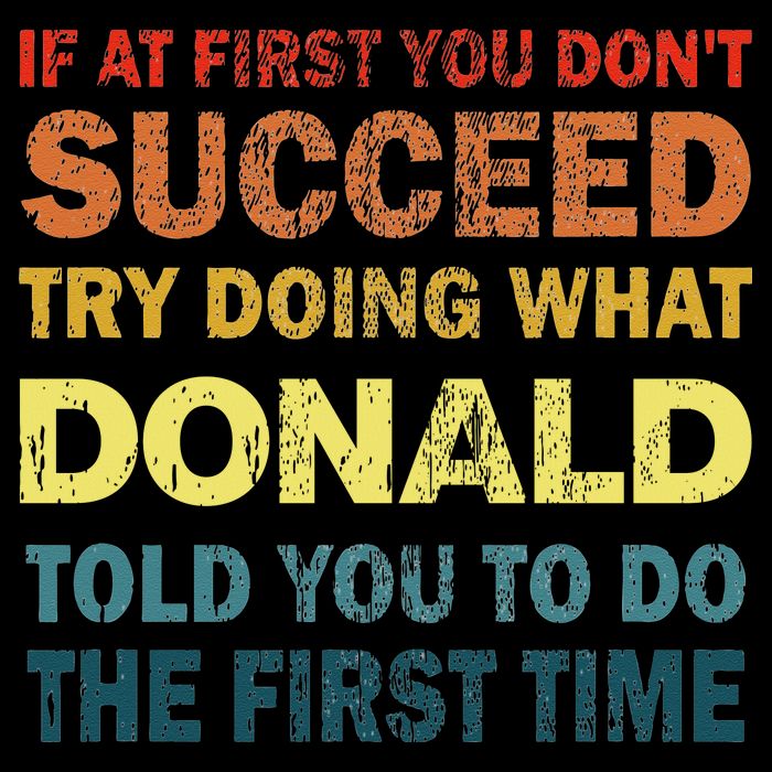 Funny If At First You Dont Succeed Try Doing What Donald Told You To Do Drawstring Bag