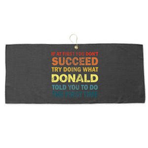 Funny If At First You Dont Succeed Try Doing What Donald Told You To Do Large Microfiber Waffle Golf Towel