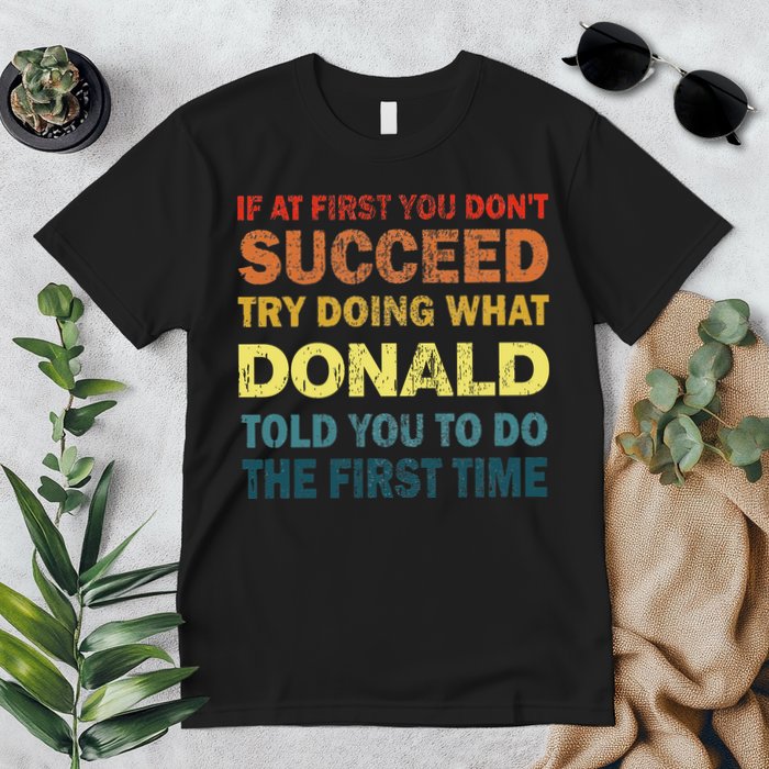 Funny If At First You Dont Succeed Try Doing What Donald Told You To Do Premium T-Shirt