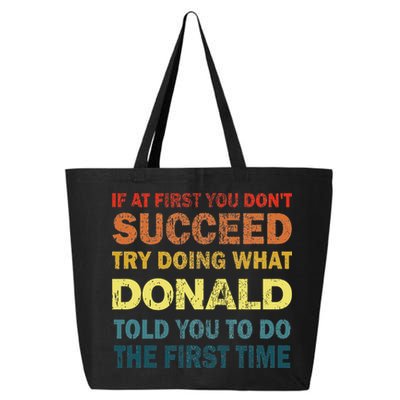 Funny If At First You Dont Succeed Try Doing What Donald Told You To Do 25L Jumbo Tote