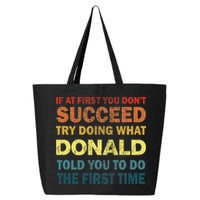 Funny If At First You Dont Succeed Try Doing What Donald Told You To Do 25L Jumbo Tote