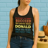 Funny If At First You Dont Succeed Try Doing What Donald Told You To Do Womens Tank Top