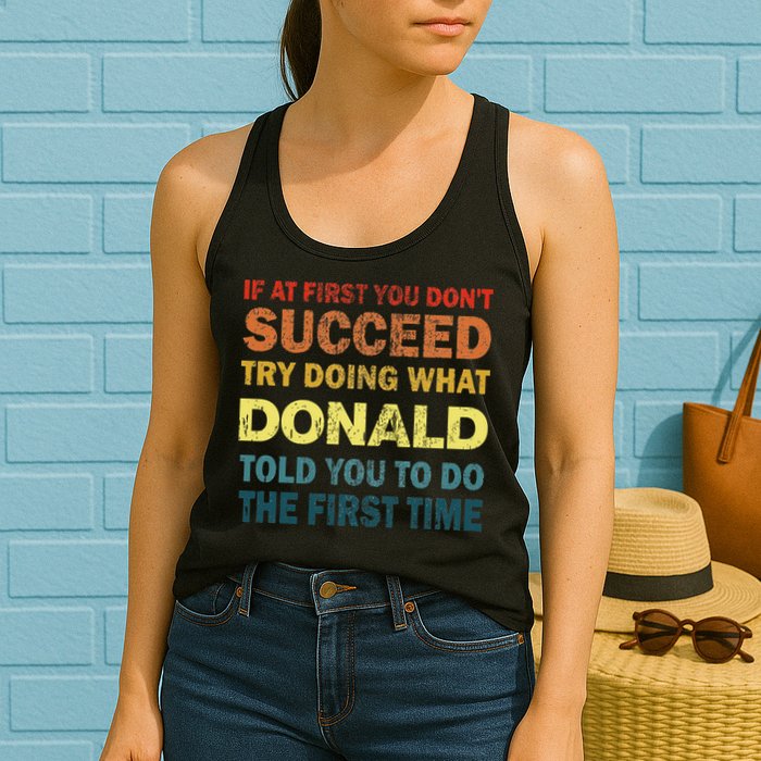 Funny If At First You Dont Succeed Try Doing What Donald Told You To Do Womens Tank Top