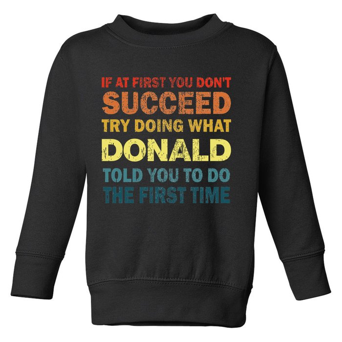 Funny If At First You Dont Succeed Try Doing What Donald Told You To Do Toddler Sweatshirt