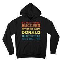Funny If At First You Dont Succeed Try Doing What Donald Told You To Do Tall Hoodie