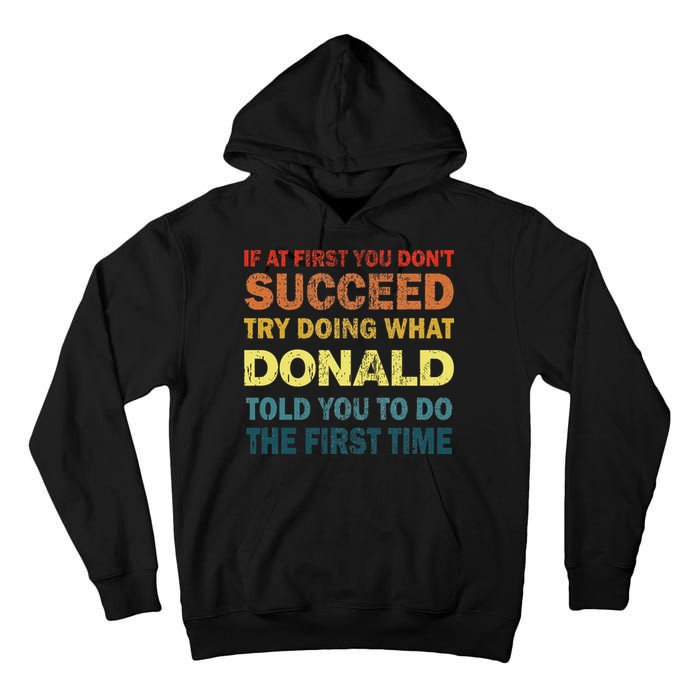 Funny If At First You Dont Succeed Try Doing What Donald Told You To Do Tall Hoodie