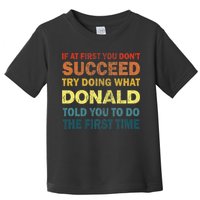 Funny If At First You Dont Succeed Try Doing What Donald Told You To Do Toddler T-Shirt