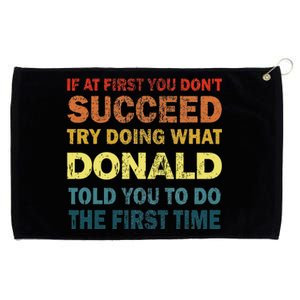 Funny If At First You Dont Succeed Try Doing What Donald Told You To Do Grommeted Golf Towel