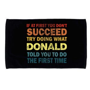 Funny If At First You Dont Succeed Try Doing What Donald Told You To Do Microfiber Hand Towel