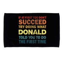 Funny If At First You Dont Succeed Try Doing What Donald Told You To Do Microfiber Hand Towel