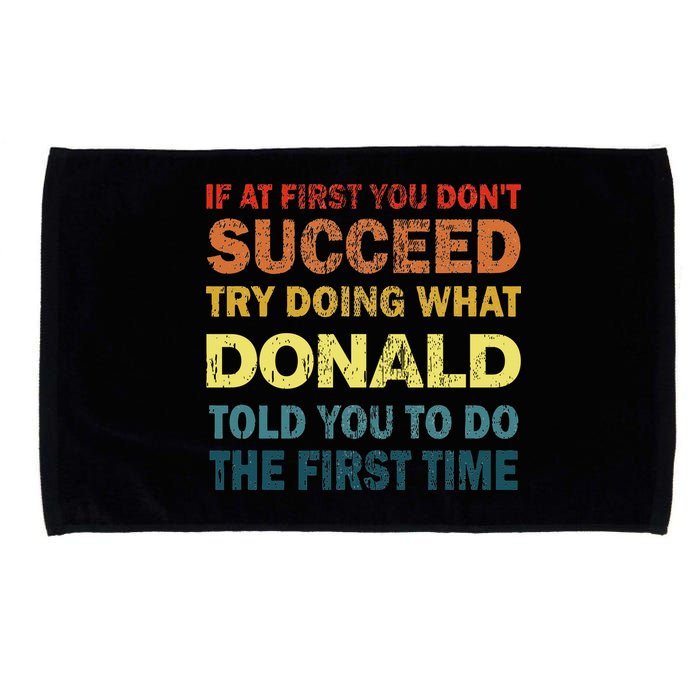 Funny If At First You Dont Succeed Try Doing What Donald Told You To Do Microfiber Hand Towel