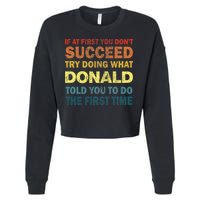 Funny If At First You Dont Succeed Try Doing What Donald Told You To Do Cropped Pullover Crew