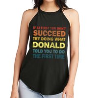Funny If At First You Dont Succeed Try Doing What Donald Told You To Do Women's Perfect Tri Rocker Tank
