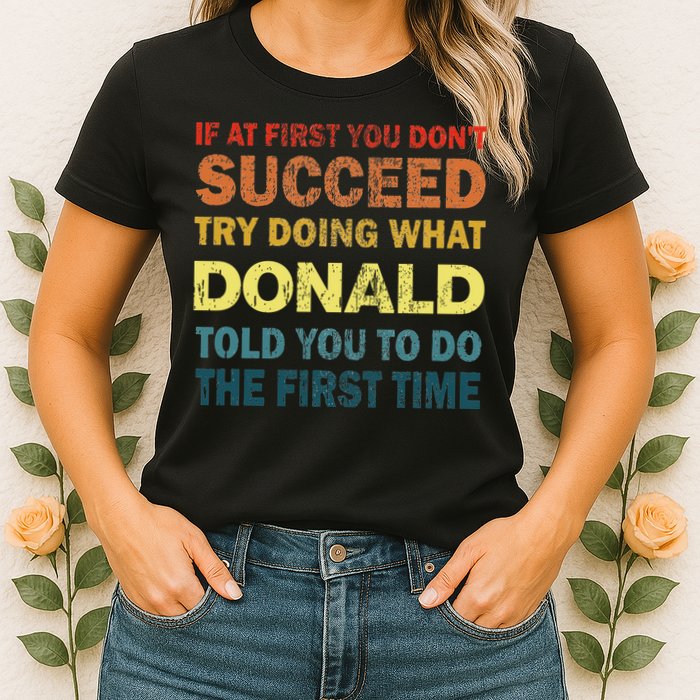 Funny If At First You Dont Succeed Try Doing What Donald Told You To Do Womens T-Shirt
