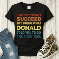 Funny If At First You Dont Succeed Try Doing What Donald Told You To Do Womens T-Shirt