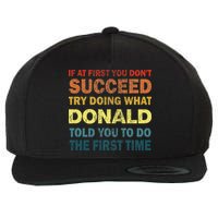 Funny If At First You Dont Succeed Try Doing What Donald Told You To Do Wool Snapback Cap