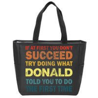 Funny If At First You Dont Succeed Try Doing What Donald Told You To Do Zip Tote Bag