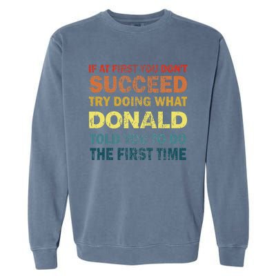 Funny If At First You Dont Succeed Try Doing What Donald Told You To Do Garment-Dyed Sweatshirt