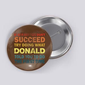 Funny If At First You Dont Succeed Try Doing What Donald Told You To Do Button